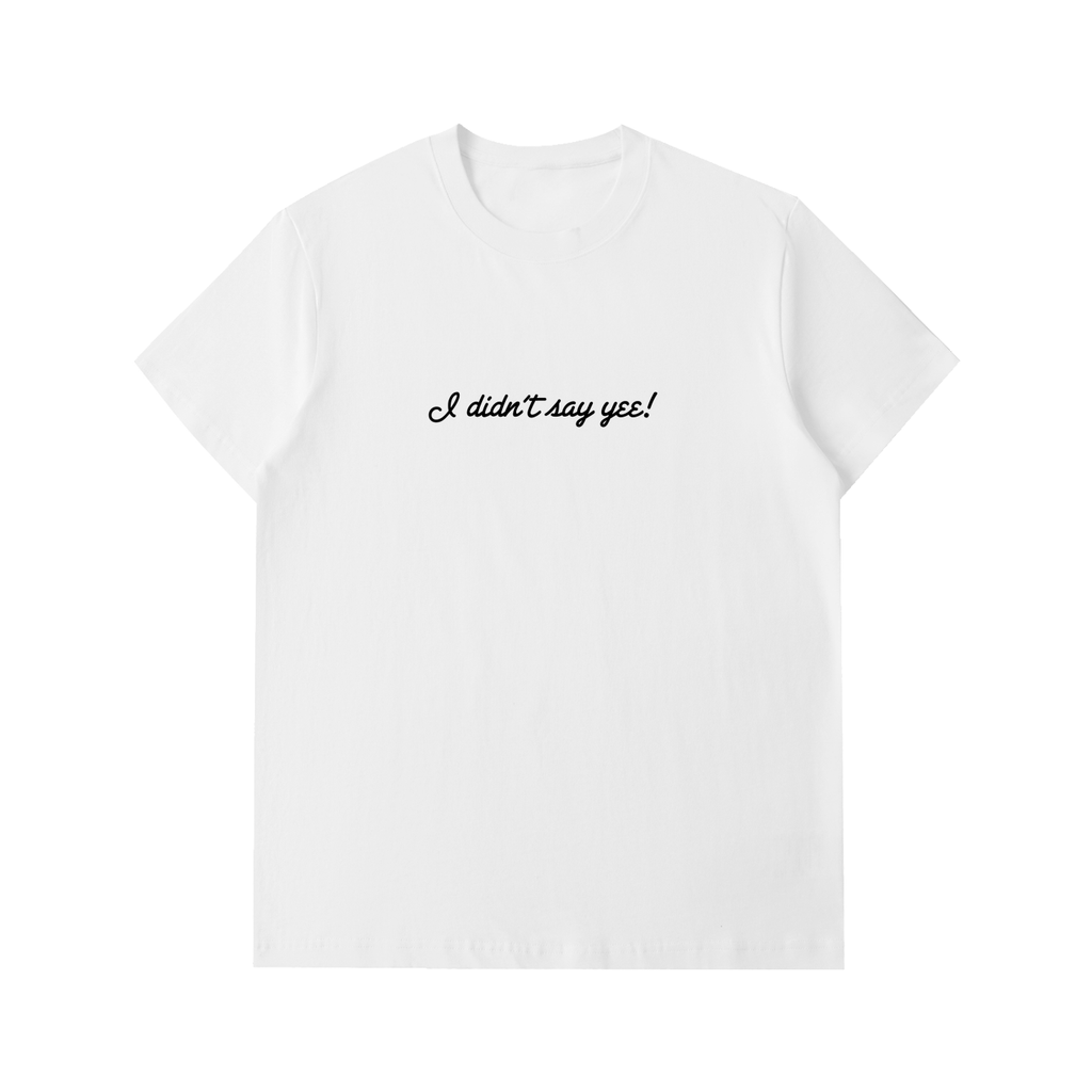 I didn't say yee Shirt